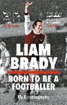 Liam Brady, Brady Liam - Born to be a Footballer: My Autobiography