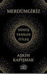 Askim Kapismak - Merdümgiriz - Dönüs, Yenilen, Iyiles