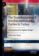 Pelin Ayan Musil - The Transformation of Kurdish and Islamist Parties in Turkey