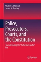 James Densley, James A Densley, James A. Densley, Charles E MacLean, Charles E. MacLean - Police, Prosecutors, Courts, and the Constitution