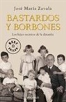 José María Zavala - Bastardos y Borbones : los hijos secretos de la dinastía