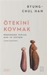 Byung-Chul Han - Ötekini Kovmak;Günümüzde Toplum, Algi ve Iletisim
