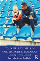 Paul McCarthy, Paul Moffat Mccarthy, Zoe Moffat - Counselling Skills in Applied Sport Psychology