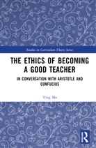 Ying Ma, Ying (Kwantlen Polytechnic University Ma - Ethics of Becoming a Good Teacher