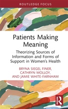 Jamie Farnham, Bryna Siegel Finer, Bryna Siegel Molloy Finer, Cathryn Molloy, Jamie White-Farnham - Patients Making Meaning