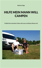 Bettina Feige - Hilfe mein Mann will Campen