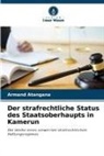 Armand ATANGANA - Der strafrechtliche Status des Staatsoberhaupts in Kamerun