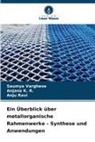 Anjana K R, Anjana K. R., Anju Ravi, Saumya Varghese - Ein Überblick über metallorganische Rahmenwerke - Synthese und Anwendungen
