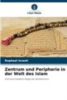 Raphael Israeli - Zentrum und Peripherie in der Welt des Islam