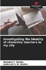 Ranniery F. Santos, Anderson S. M. Simões - Investigating the identity of chemistry teachers in my city