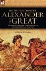 John Williams - The Life and Actions of Alexander the Great - The Ancient Military Campaigns of the Legendary King of Macedon