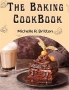 Michelle R. Britton - The Baking CookBook