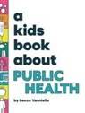 Becca Yanniello, Emma Wolf - A Kids Book About Public Health