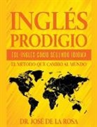Jose de La Rosa - Ingles Prodigio Esl-Ingles como Segundo Idioma El metodo que Cambio al Mundo
