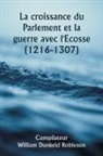 Compilateur William Dunkeld Robieson - La croissance du Parlement et la guerre avec l'Ecosse (1216-1307)