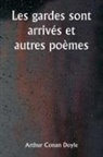 Arthur Conan Doyle - Les gardes sont arrivés et autres poèmes