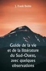 J. Frank Dobie - Guide de la vie et de la littérature du Sud-Ouest, avec quelques observations