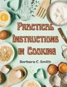 Barbara C. Smith - Practical Instructions in Cooking