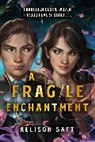 Allison Saft - A Fragile Enchantment