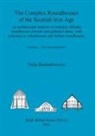 Tanja Romankiewicz - The Complex Roundhouses of the Scottish Iron Age, Volume I