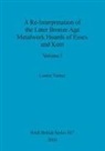 Louise Turner - A Re-Interpretation of the Later Bronze Age Metalwork Hoards of Essex and Kent, Volume I