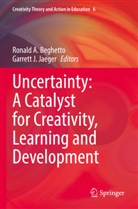 Ronald A Beghetto, Ronald A. Beghetto, J Jaeger, Garrett J. Jaeger - Uncertainty: A Catalyst for Creativity, Learning and Development