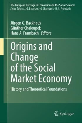 Hans A Frambach, Jurgen Backhaus, Jürgen G. Backhaus, Günther Chaloupek, Hans A. Frambach, … - Origins and Change of the Social Market Economy History and Theoretical Foundations