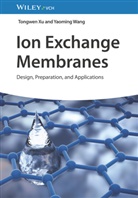 Yaoming Wang, Tongwen Xu - Ion Exchange Membranes