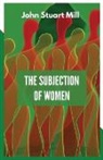 John Stuart Mill - THE SUBJECTION OF WOMEN