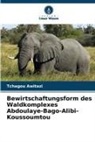 Tchagou Awitazi - Bewirtschaftungsform des Waldkomplexes Abdoulaye-Bago-Alibi-Koussoumtou