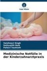 Sathyajith Naik, Vaishnavi Singh, Pallav Vashisth, Pallavi Vashisth - Medizinische Notfälle in der Kinderzahnarztpraxis