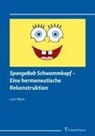 Lutz Meier - SpongeBob Schwammkopf - Eine hermeneutische Rekonstruktion