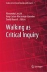 Amy Cutter-Mackenzie-Knowles, Alexandra Lasczik, David Rousell - Walking as Critical Inquiry