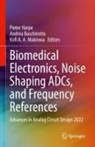 Kofi A A Makinwa, Andrea Baschirotto, Pieter Harpe, Kofi A. A. Makinwa, Kofi A.A. Makinwa - Biomedical Electronics, Noise Shaping ADCs, and Frequency References