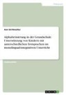 Ann Strittmatter - Alphabetisierung in der Grundschule. Unterstützung von Kindern mit unterschiedlichen Erstsprachen im monolingual-integrativen Unterricht