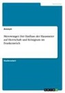 Anonym, Anonymous - Merowinger. Der Einfluss der Hausmeier auf Herrschaft und Königtum im Frankenreich