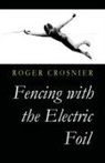 Roger Crosnier - Fencing with the Electric Foil