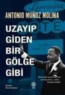 Antonio Munoz Molina - Uzayip Giden Bir Gölge Gibi