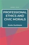 Emile Durkheim - Professional Ethics and Civic Morals