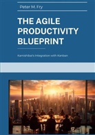 Peter M. Fry - The Agile Productivity Blueprint