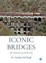Yatindra Pal Singh - Iconic Bridges of Indian Railways