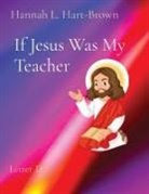 Hannah L Hart-Brown - If Jesus Was My Teacher
