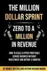 Richard Woods - The Million Dollar Sprint - Zero to One Million In Revenue