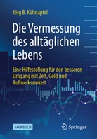 Jörg Kühnapfel, Jörg B Kühnapfel, Jörg B. Kühnapfel - Die Vermessung des alltäglichen Lebens