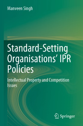 Manveen Singh - Standard-Setting Organisations' IPR Policies Intellectual Property and Competition Issues