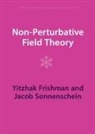 Yitzhak Frishman, Yitzhak (Weizmann Institute of Science Frishman, Frishman Yitzhak, Jacob Sonnenschein, Jacob (Tel-Aviv University) Sonnenschein, Sonnenschein Jacob - Non-Perturbative Field Theory