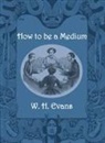 W. H. Evans - How to be a Medium