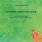 Alexandra Stephanides - Henrietta macht sich nackig