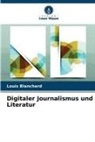Louis Blanchard - Digitaler Journalismus und Literatur