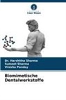 Vinish Pandey, Vinisha Pandey, Dr Harshitha Sharma, Dr. Harshitha Sharma, Harshitha Sharma, Sumeet Sharma - Biomimetische Dentalwerkstoffe